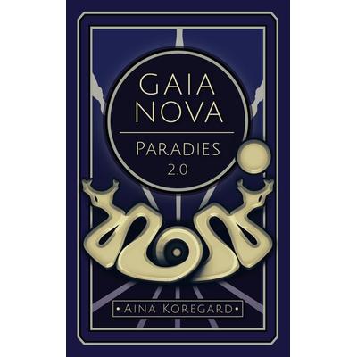 Gaia Nova - Paradies 2.0, Gebundene Ausgabe von Aina Koregard, BoD – Books on Demand, 978-3-695-11885-4