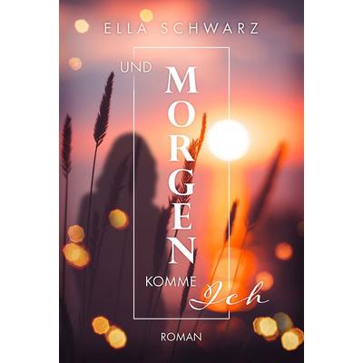 Und Morgen komme ich, Taschenbuch von Ella Schwarz, Nova MD, 978-3-9894245-4-8