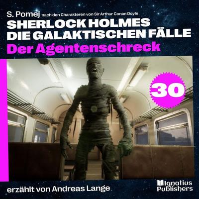 Der Agentenschreck (Sherlock Holmes - Die galaktischen Fälle, Folge 30) - Arthur Conan Doyle,S. Pomej, Audio, 9783991716709
