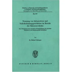 Trennung von Infrastruktur und Verkehrsleistungsproduktion im Bereich des Schienenverkehrs., Fachbücher von Michael Göhringer