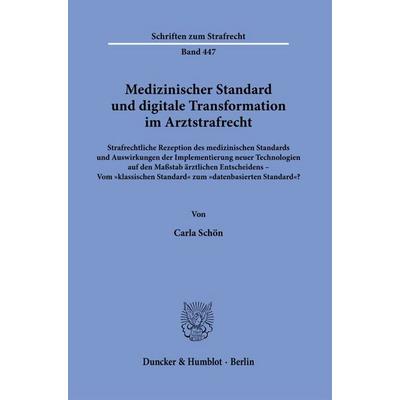 Medizinischer Standard und digitale Transformation im Arztstrafrecht, Taschenbuch von Carla Schön, Duncker & Humblot, 978-3-428-19207-6