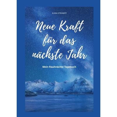 Neue Kraft für das nächste Jahr, Taschenbuch von Ilona Steinert, Tredition, 978-3-7497-7237-7