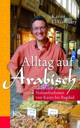 Karim El-Gawhary - Alltag auf arabisch. Nahaufnahmen von Kairo bis Bagdad - Preis vom 04.10.2026 03:51:26 h