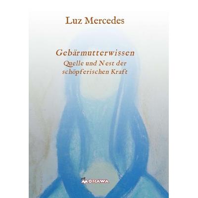 Gebärmutterwissen, Taschenbuch von Luz Mercedes, Buchschmiede, 978-3-99093-983-3