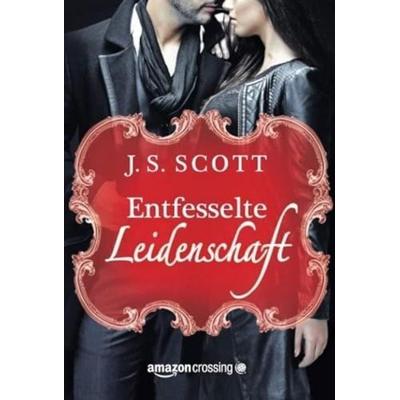 Entfesselte Leidenschaft, Taschenbuch von J. S. Scott, AmazonCrossing, 978-1-5039-4478-7