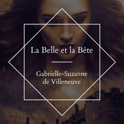 La belle et La bête - Gabrielle-Suzanne Barbot Gallon de Villeneuve, Audio, 4061707327728
