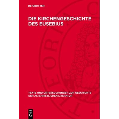 Die Kirchengeschichte des Eusebius, Gebundene Ausgabe von , De Gruyter, 978-3-11-278918-6