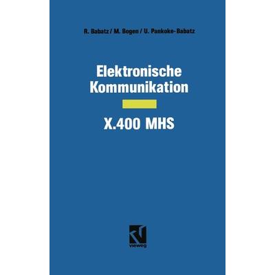 Elektronische Kommunikation — X.400 MHS, Taschenbuch von Manfred Bogen,Uta Pankoke-Babatz, Vieweg & Teubner, 978-3-322-83107-1