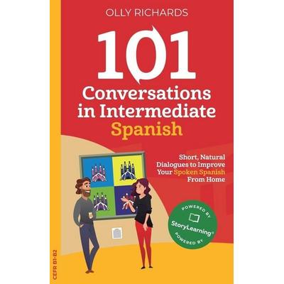 101 Conversations in Intermediate Spanish, Taschenbuch von Olly Richards, Olly Richards Publishing Ltd, 978-1-914190-08-7