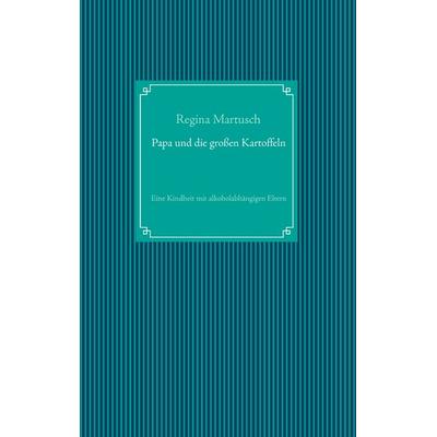 Papa und die großen Kartoffeln, Taschenbuch von Regina Martusch, BoD – Books on Demand, 978-3-7347-4975-9