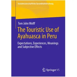 The Touristic Use of Ayahuasca in Peru, Fachbücher von Tom John Wolff