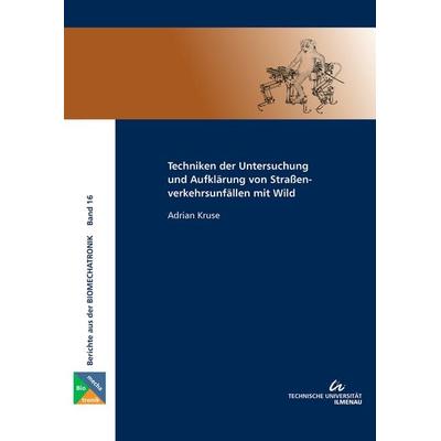 Techniken der Untersuchung und Aufklärung von Straßenverkehrsunfällen mit Wild, Taschenbuch von Adrian Kruse, TU Ilmenau Universitätsbibliothek,