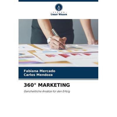 360° Marketing, Taschenbuch von Fabiana Mercado,Carlos Mendoza, Verlag Unser Wissen, 978-620-8-53595-7