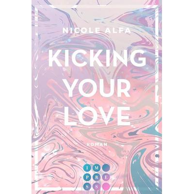 Kicking Your Love (Kiss'n'Kick 1), Taschenbuch von Nicole Alfa, Carlsen