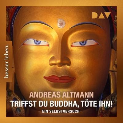 Triffst du Buddha, töte ihn! Ein Selbstversuch - Andreas Altmann, Audio, 9783742442208