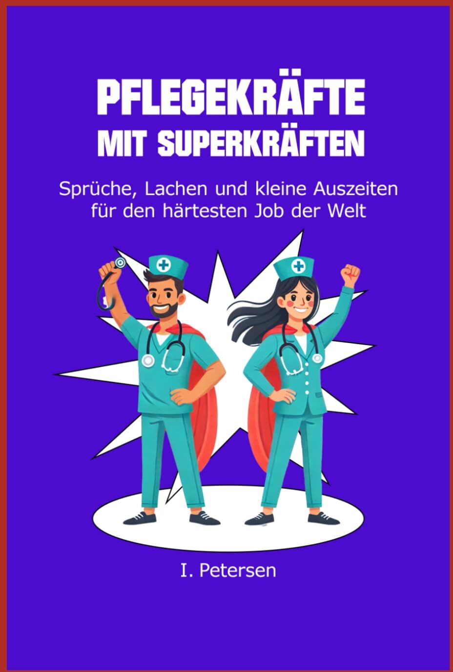 Ines Petersen - Pflegekräfte mit Superkräften: Sprüche, Lacher und kleine Auszeiten für den härtesten Job der Welt - Preis vom 10.10.2026 11:48:34 h
