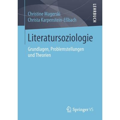 Literatursoziologie, Taschenbuch von Christine Magerski,Christa Karpenstein-Essbach, Springer Fachmedien Wiesbaden GmbH, 978-3-658-22291-8