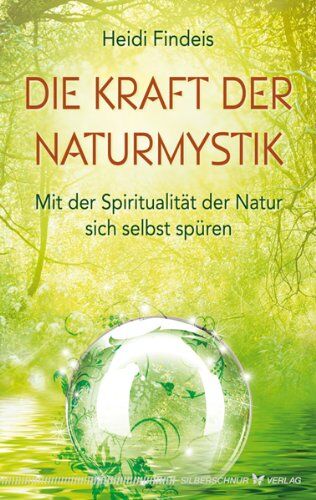 Heidi Findeis - Die Kraft der Naturmystik. Mit der Spiritualität der Natur sich selbst spüren - Preis vom 30.09.2026 09:01:18 h