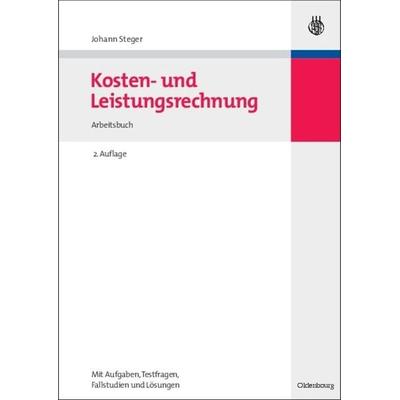 Kosten- und Leistungsrechnung, Taschenbuch von Johann Steger, De Gruyter Mouton, 978-3-486-58997-9