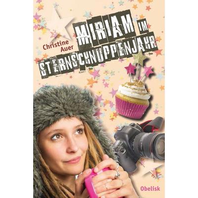 Miriam im Sternschnuppenjahr, Gebundene Ausgabe von Christine Auer, Obelisk Verlag e.U.