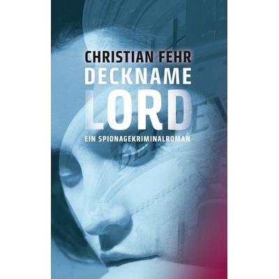 Deckname Lord, Taschenbuch von Christian Fehr, BoD – Books on Demand, 978-3-7357-3848-6