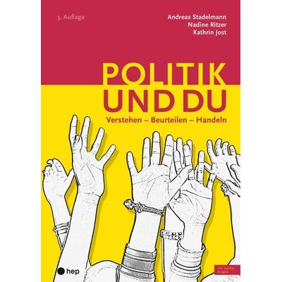 Politik und du (Print inkl. E-Book Edubase), Taschenbuch von Andreas Stadelmann,Nadine Ritzer,Kathrin Jost, Hep verlag, 978-3-0355-2787-2