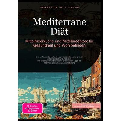 Diät (DE) / Mediterrane Diät: Mittelmeerküche und Mittelmeerkost für Gesundheit und Wohlbefinden, Taschenbuch von Boreas De. M. L. Saage, Epubli,