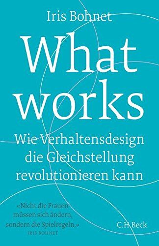 Iris Bohnet - What works: Wie Verhaltensdesign die Gleichstellung revolutionieren kann - Preis vom 30.09.2026 09:01:18 h