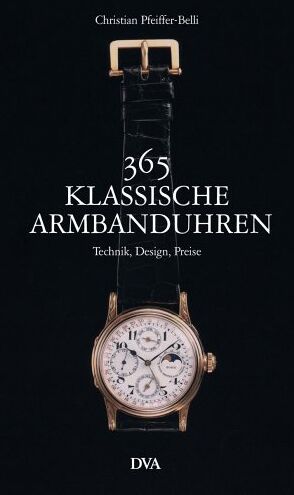 Christian Pfeiffer-Belli - 365 klassische Armbanduhren: Technik, Design, Preise - Preis vom 15.10.2026 23:06:25 h