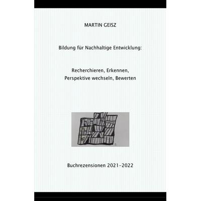 Recherchieren, Erkennen, Perspektive wechseln, Bewerten - Bildung für eine nachhaltige Entwicklung, Taschenbuch von Martin Geisz, Epubli,