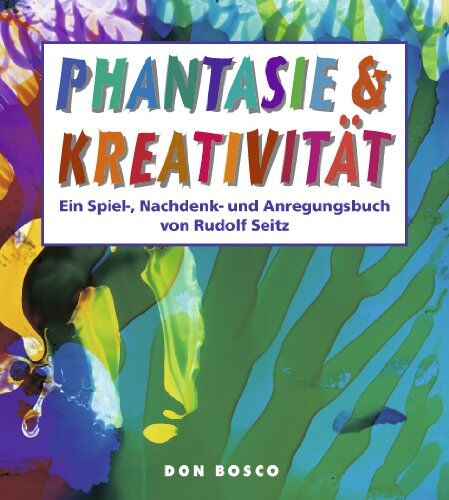 Rudolf Seitz - Phantasie und Kreativität: Ein Spiel-, Nachdenk- und Anregungsbuch - Preis vom 18.10.2026 15:28:09 h