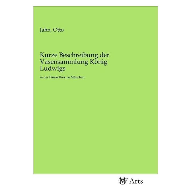 MV-Arts Kurze Beschreibung der Vasensammlung König Ludwigs (Softcover, Otto Jahn) (56146086)