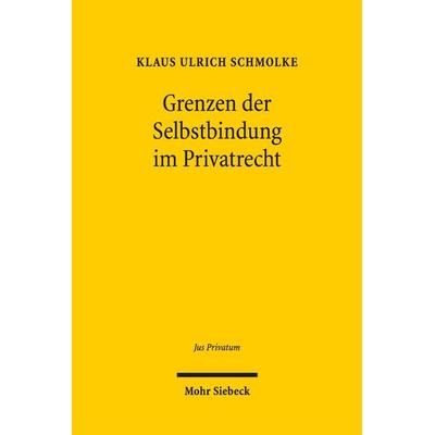 Grenzen der Selbstbindung im Privatrecht, Gebundene Ausgabe von Klaus U. Schmolke, Mohr Siebeck, 978-3-16-151971-0
