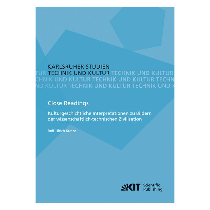 KIT Scientific Publishing Close Readings - Kulturgeschichtliche Interpretationen zu Bildern der wissenschaftlich-technischen Z (Deutsch, Softcover, Rolf-Ulrich Kunze) (55558379)