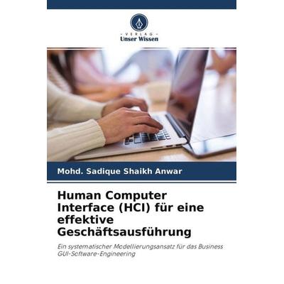 Human Computer Interface (HCI) für eine effektive Geschäftsausführung, Taschenbuch von Mohd. Sadique Shaikh Anwar, Verlag Unser Wissen,