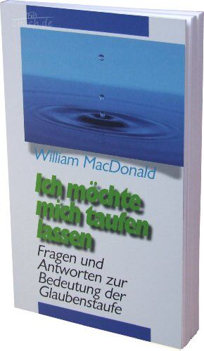 W. MacDonald - Ich möchte mich taufen lassen: Fragen und Antworten zur Bedeutung der Glaubenstaufe - Preis vom 09.10.2026 07:28:09 h