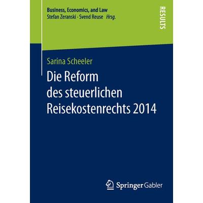 Die Reform des steuerlichen Reisekostenrechts 2014, Taschenbuch von Sarina Scheeler, Springer Fachmedien Wiesbaden GmbH, 978-3-658-12098-6
