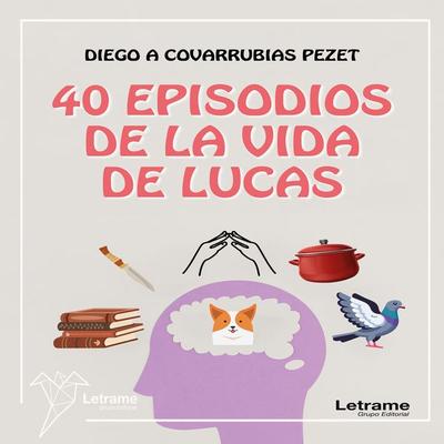 40 episodios de la vida de Lucas - Diego Covarrubias Pezet, Audio, 9791370540463