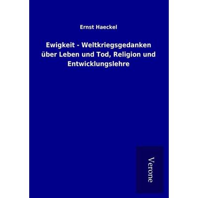 Ewigkeit - Weltkriegsgedanken über Leben und Tod, Religion und Entwicklungslehre, Taschenbuch von Ernst Haeckel, BoD - Books on Demand