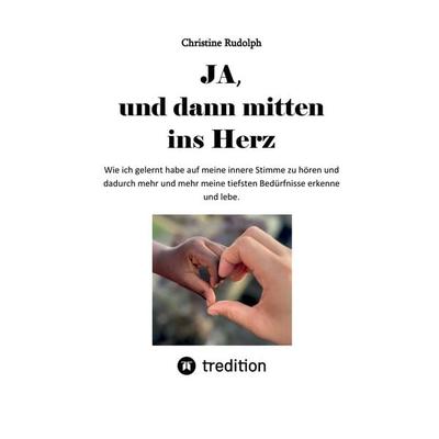 JA, und dann mitten ins Herz, Taschenbuch von Christine Rudolph, Tredition, 978-3-384-32263-0