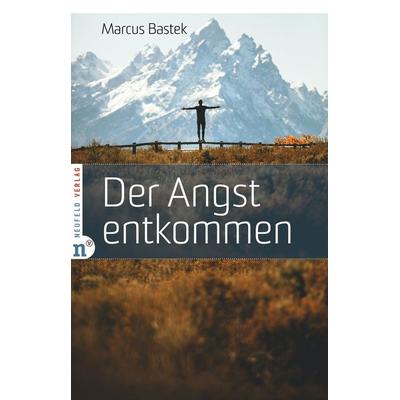 Der Angst entkommen, Taschenbuch von Marcus Bastek, Neufeld Verlag, 978-3-86256-179-7