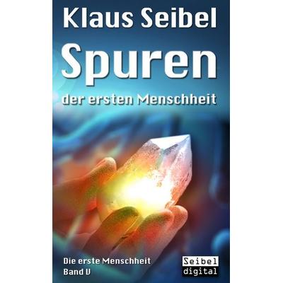 Spuren der ersten Menschheit, Taschenbuch von Klaus Seibel, BoD – Books on Demand, 978-3-7412-8851-7