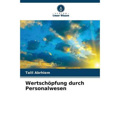 Wertschöpfung durch Personalwesen, Taschenbuch von Talil Abrhiem, Verlag Unser Wissen, 978-620-9-33019-3