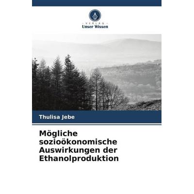 Mögliche sozioökonomische Auswirkungen der Ethanolproduktion, Taschenbuch von Thulisa Jebe, Verlag Unser Wissen, 978-620-4-89674-8