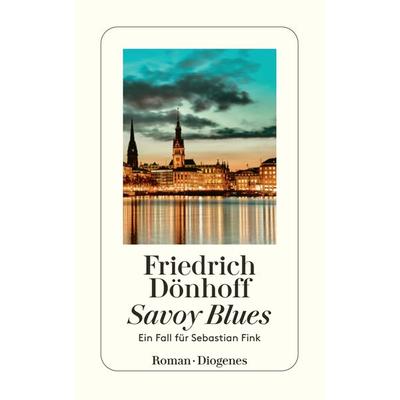 Savoy Blues / Ein Fall für Sebastian Fink Band 1, Taschenbuch von Friedrich Dönhoff, Diogenes Verlag AG