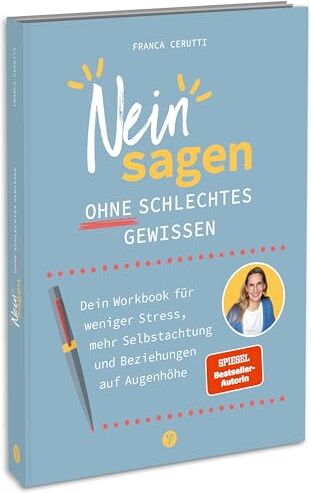Franca Cerutti - Neinsagen ohne schlechtes Gewissen: Dein Workbook für weniger Stress, mehr Selbstachtung und Beziehungen auf Augenhöhe - Preis vom 11.10.2026 15:43:13 h
