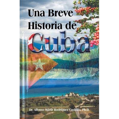 Una Breve Historia de Cuba, Taschenbuch von Alfonso Martir Rodriquez Castrillo, Trafford Publishing, 978-1-4669-8075-4