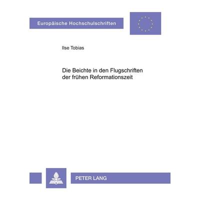 Die Beichte in den Flugschriften der frühen Reformationszeit, Taschenbuch von Ilse Tobias, Peter Lang GmbH, Internationaler Verlag der Wissenschaften,