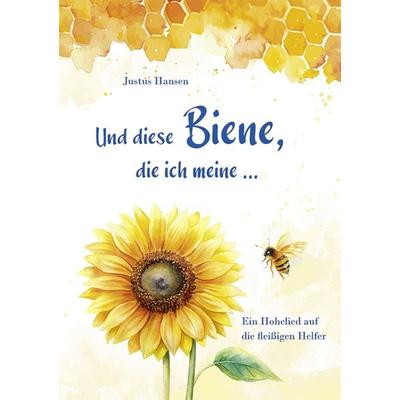 Und diese Biene, die ich meine, Geheftet von Justus Hansen, Agentur d. Rauhen Hauses, 978-3-7600-8479-4