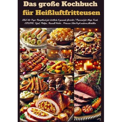 Das große Kochbuch für Heißluftfritteusen, Taschenbuch von Marie Leckerbissen, Bookmundo, 978-94-037-8253-9